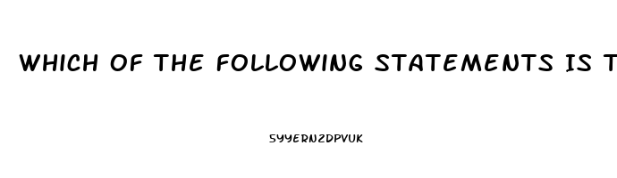 Which Of The Following Statements Is True About Erectile Dysfunction