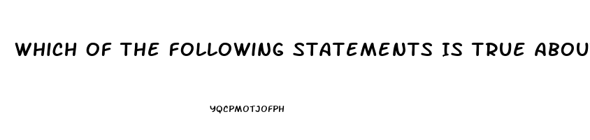 Which Of The Following Statements Is True About Erectile Dysfunction