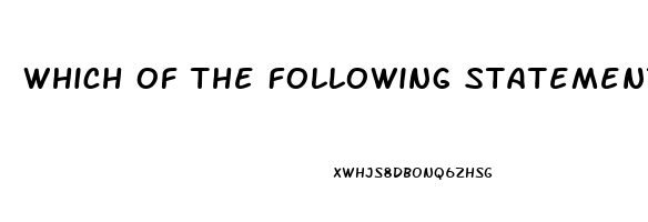 Which Of The Following Statements Is True About Erectile Dysfunction