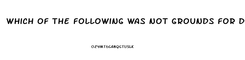 Which Of The Following Was Not Grounds For Divorce In 17th Century American Colonies Impotence