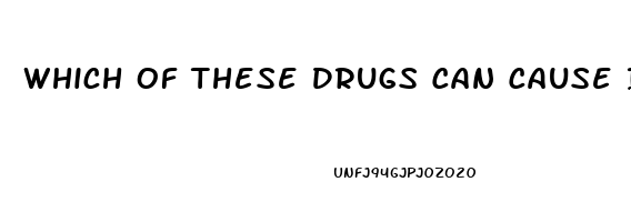 Which Of These Drugs Can Cause Impotence Lovastatin