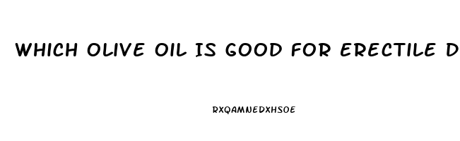 Which Olive Oil Is Good For Erectile Dysfunction