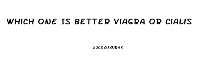 Which One Is Better Viagra Or Cialis