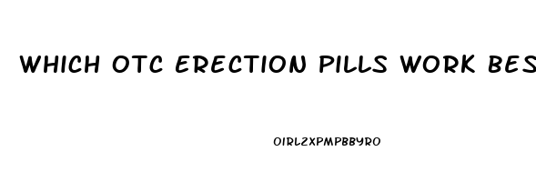 Which Otc Erection Pills Work Best