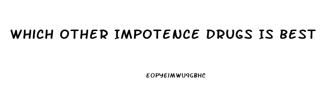 Which Other Impotence Drugs Is Best