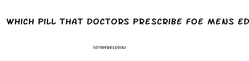 Which Pill That Doctors Prescribe Foe Mens Ed Works Best