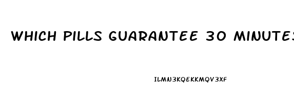 Which Pills Guarantee 30 Minutes To An Hour Erection