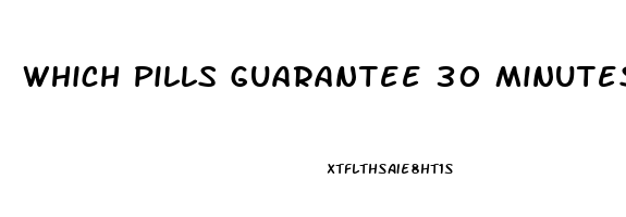 Which Pills Guarantee 30 Minutes To An Hour Erection