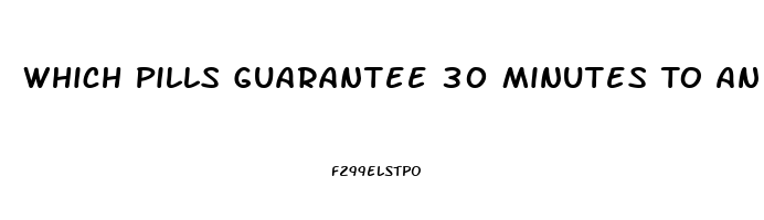 Which Pills Guarantee 30 Minutes To An Hour Erection