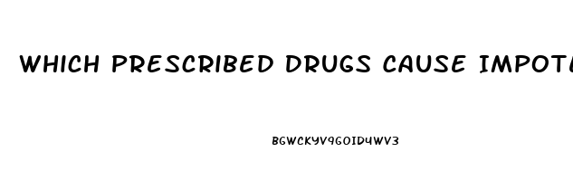 Which Prescribed Drugs Cause Impotence