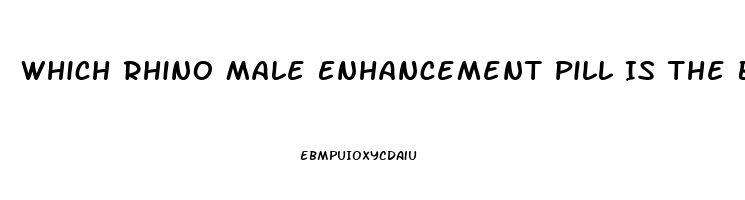 Which Rhino Male Enhancement Pill Is The Best