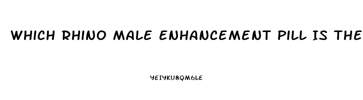 Which Rhino Male Enhancement Pill Is The Best