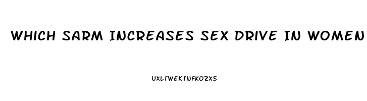 Which Sarm Increases Sex Drive In Women