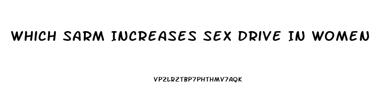 Which Sarm Increases Sex Drive In Women