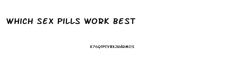 Which Sex Pills Work Best