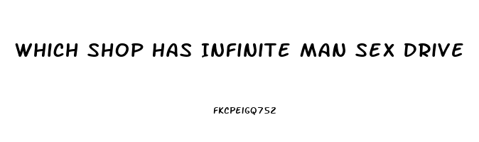 Which Shop Has Infinite Man Sex Drive