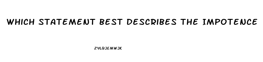 Which Statement Best Describes The Impotence