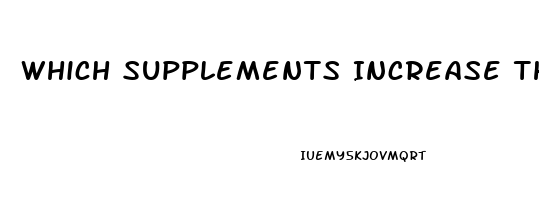 Which Supplements Increase The Sex Drive