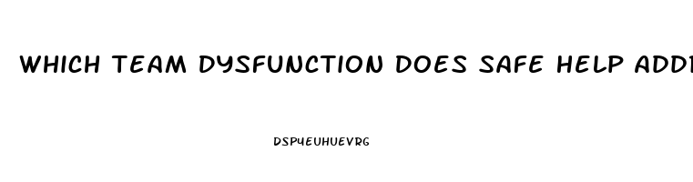 Which Team Dysfunction Does Safe Help Address With The Help Of Stakeholders