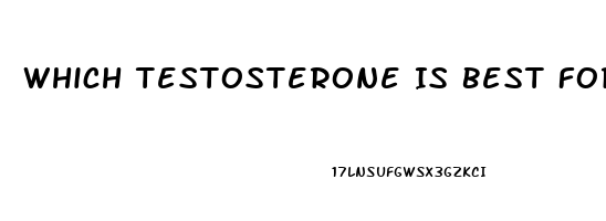 Which Testosterone Is Best For Libido