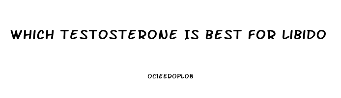 Which Testosterone Is Best For Libido