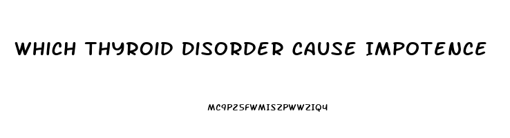 Which Thyroid Disorder Cause Impotence