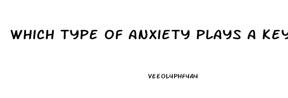Which Type Of Anxiety Plays A Key Role In Many Cases Of Erectile Dysfunction