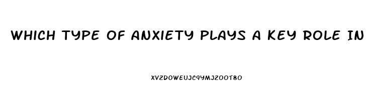 Which Type Of Anxiety Plays A Key Role In Many Cases Of Erectile Dysfunction
