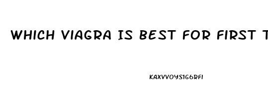 Which Viagra Is Best For First Time