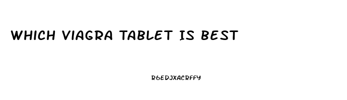 Which Viagra Tablet Is Best