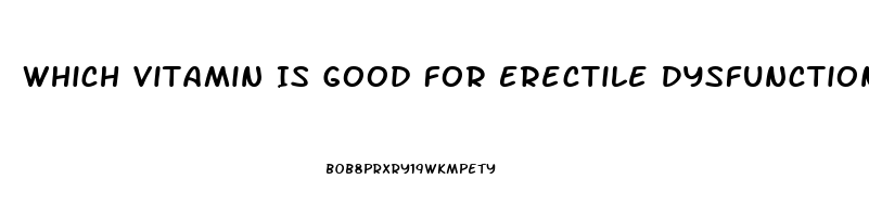 Which Vitamin Is Good For Erectile Dysfunction