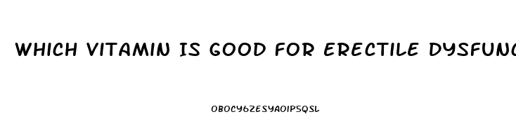 Which Vitamin Is Good For Erectile Dysfunction