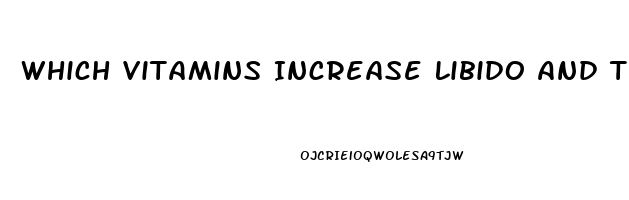 Which Vitamins Increase Libido And Testosterone