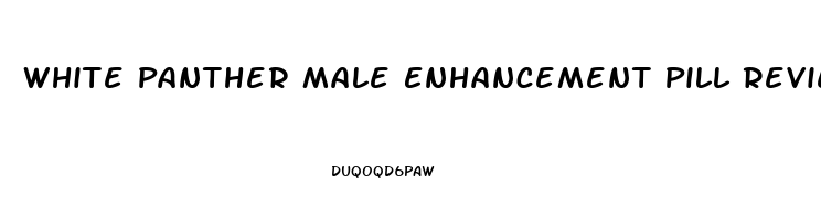 White Panther Male Enhancement Pill Reviews