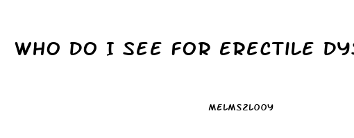 Who Do I See For Erectile Dysfunction