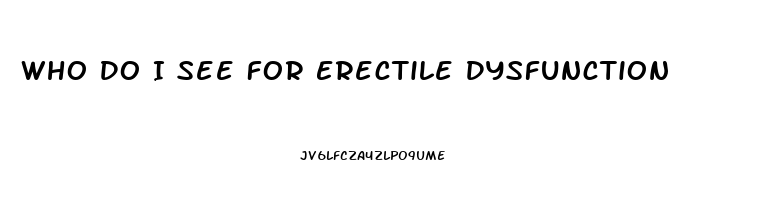 Who Do I See For Erectile Dysfunction