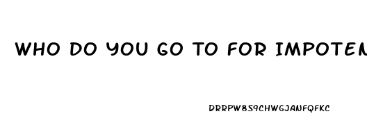 Who Do You Go To For Impotence