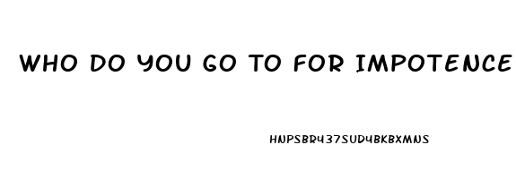 Who Do You Go To For Impotence