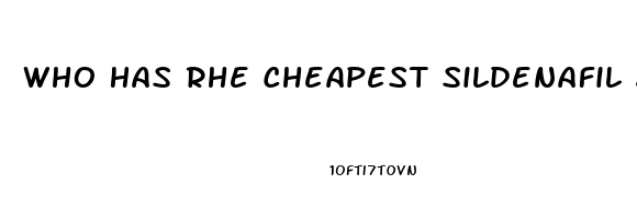 Who Has Rhe Cheapest Sildenafil 20mg