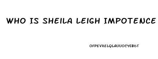 Who Is Sheila Leigh Impotence