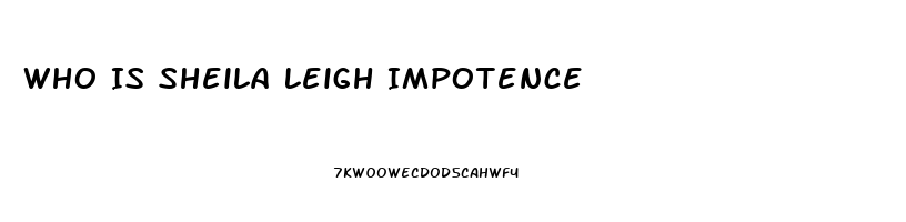 Who Is Sheila Leigh Impotence