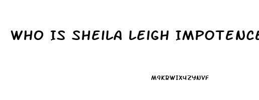 Who Is Sheila Leigh Impotence