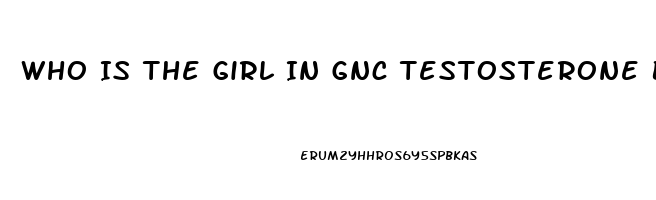 Who Is The Girl In Gnc Testosterone Booster