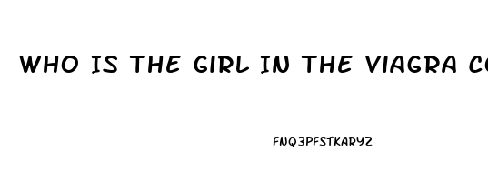 Who Is The Girl In The Viagra Commercial