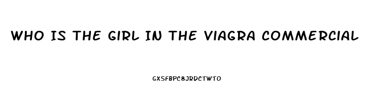 Who Is The Girl In The Viagra Commercial