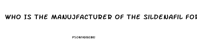 Who Is The Manujfacturer Of The Sildenafil For Healthwarehouse