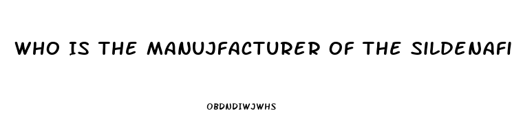 Who Is The Manujfacturer Of The Sildenafil For Healthwarehouse