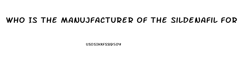 Who Is The Manujfacturer Of The Sildenafil For Healthwarehouse