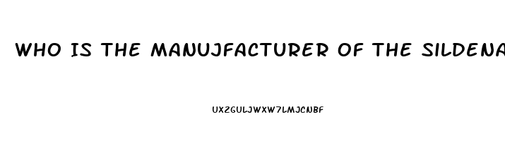 Who Is The Manujfacturer Of The Sildenafil For Healthwarehouse