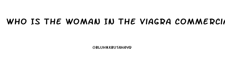 Who Is The Woman In The Viagra Commercial